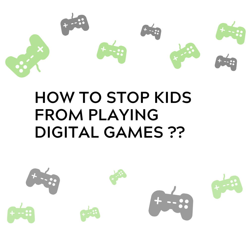 How to stop kids from playing digital games?